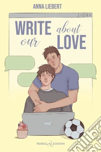 Write about our love. Ediz. italiana libro