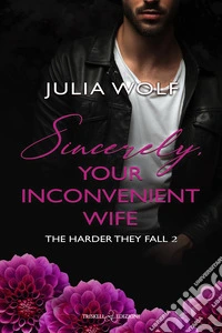 Sincerely, your inconvenient wife. The harder they fall. Ediz. italiana. Vol. 2 libro