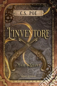 L'inventore. Magic & Steam. Vol. 1 libro