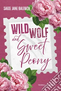 Wild wolf & sweet peony. Ediz. italiana libro