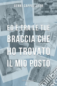 Ed è tra le tue braccia che ho trovato il mio posto libro