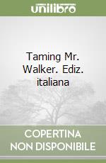 Taming Mr. Walker. Ediz. italiana libro