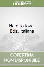 Hard to love. Ediz. italiana libro