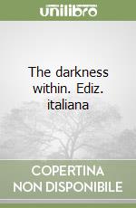 The darkness within. Ediz. italiana