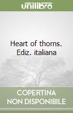 Heart of thorns. Ediz. italiana libro