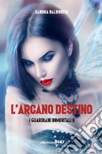 I guardiani immortali. Vol. 2: L' arcano destino libro