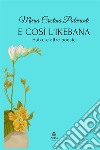 E così l'ikebana. Haiku e altre poesie libro di Pulvirenti Maria Cristina