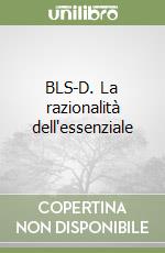 BLS-D. La razionalità dell'essenziale libro