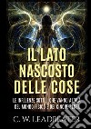 Il lato nascosto delle cose. Le influenze sottili che vanno aldilà del mondo fisico e dei cinque sensi libro di Leadbeater Charles W.