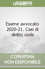 Esame avvocato 2020-21. Casi di diritto civile libro