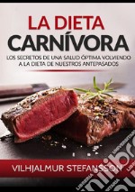 La dieta carnívora. Los secretos de una salud óptima volviendo a la dieta de nuestros antepasados libro