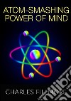 Atom-smashing power of mind libro di Fillmore Charles