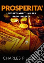 Prosperità. I segreti spirituali per raggiungerla libro