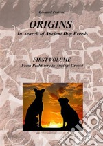 Origins. In search of ancient dog breeds. Vol. 1: From Prehistory to Ancient Greece libro