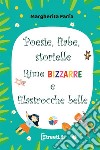 Poesie fiabe storielle rime bizzarre e filastrocche belle. Ediz. a colori libro