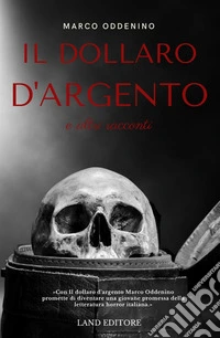 Il dollaro d'argento e altri racconti libro