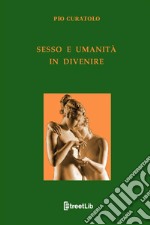 Sesso e umanità in divenire