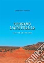 Sognavo l'Australia. 14000 km on the road libro