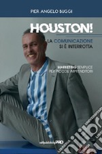 Houston! La comunicazione si è interrotta. Marketing semplice per piccoli imprenditori libro