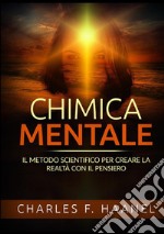 Chimica mentale. Il metodo scientifico per creare la realtà con il pensiero libro