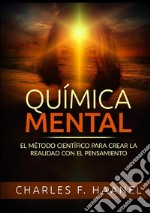 Química mental. El método científico para crear la realidad con el pensamiento libro