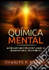 Química mental. El método científico para crear la realidad con el pensamiento libro