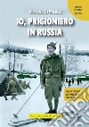 Io, prigioniero in Russia libro di Di Michele Vincenzo