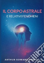 Il corpo astrale e relativi fenomeni libro