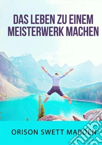 Das Leben zu einem Meisterwerk machen libro
