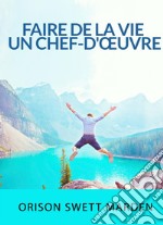 Faire de la vie un chef-d'oeuvre libro