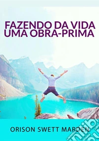 Fazendo da vida uma obra-prima libro
