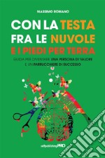 Con la testa fra le nuvole e i piedi per terra. Guida per diventare una persona di valore e un parrucchiere di successo libro