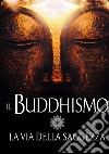 Il buddhismo. La via della saggezza libro