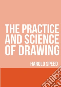 The practice and science of drawing libro