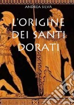 L'origine dei Santi dorati libro