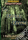 La foresta eterna. I sigilli dell'Altior. Vol. 4 libro di Pratesi Gabriele