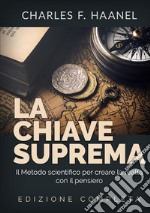 La chiave suprema. Il metodo scientifico per creare la realtà con il pensiero libro