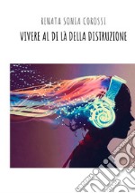 Vivere al di là della distruzione libro