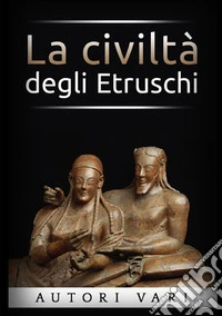 La civiltà degli etruschi