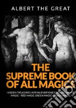 The supreme book of all magics. Hidden treasures within everyone's reach. White magic, red magic, green magic, black magic libro