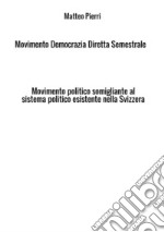 Movimento Democrazia Diretta Semestrale. Movimento politico somigliante al sistema politico esistente nella Svizzera libro