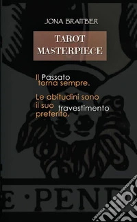 Tarot masterpiece. Il passato torna sempre, le abitudini sono il suo travestimento preferito libro