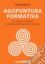 Agopuntura Formativa. Dal proiettore al Webinar. Il contributo della Gestalt nella formazione libro