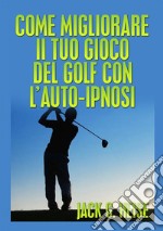 Come migliorare il tuo gioco del golf con l'auto-ipnosi libro