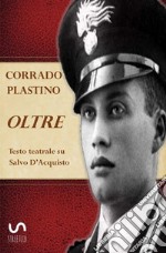 Oltre. Testo teatrale su Salvo D'Acquisto libro