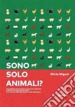 Sono solo animali? Il quotidiano sfruttamento perpetrato dall'uomo ai danni di chi ogni giorno nasce, vive e muore nella costrizione e nella sofferenza