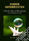 Kinder unterrichten. Praktische Tipps und Überlegungen zur Kinderpsychologie libro