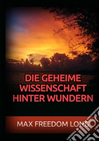 Die Geheime wissenschaft hinter Wundern