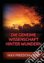 Die Geheime wissenschaft hinter Wundern libro