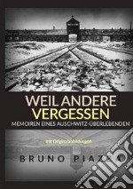 Weil andere vergessen. Memoiren eines Auschwitz-Überlebenden libro